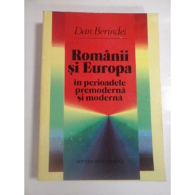 ROMANII SI EUROPA IN PERIOADA PREMODERNA SI MODERNA  -  DAN BERINDEI 